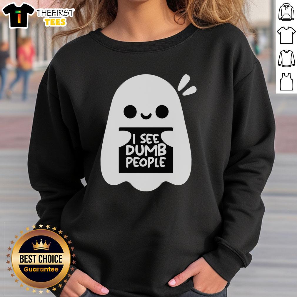 Cute Ghost I See Dumb People Sweatshirt featuring a playful ghost design and humorous text in a cozy style.