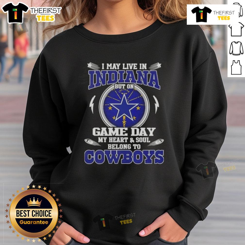 Alt Text: Cozy sweatshirt featuring I May Live In Indiana But On Game Day My Heart Belongs To Dallas Cowboys design.