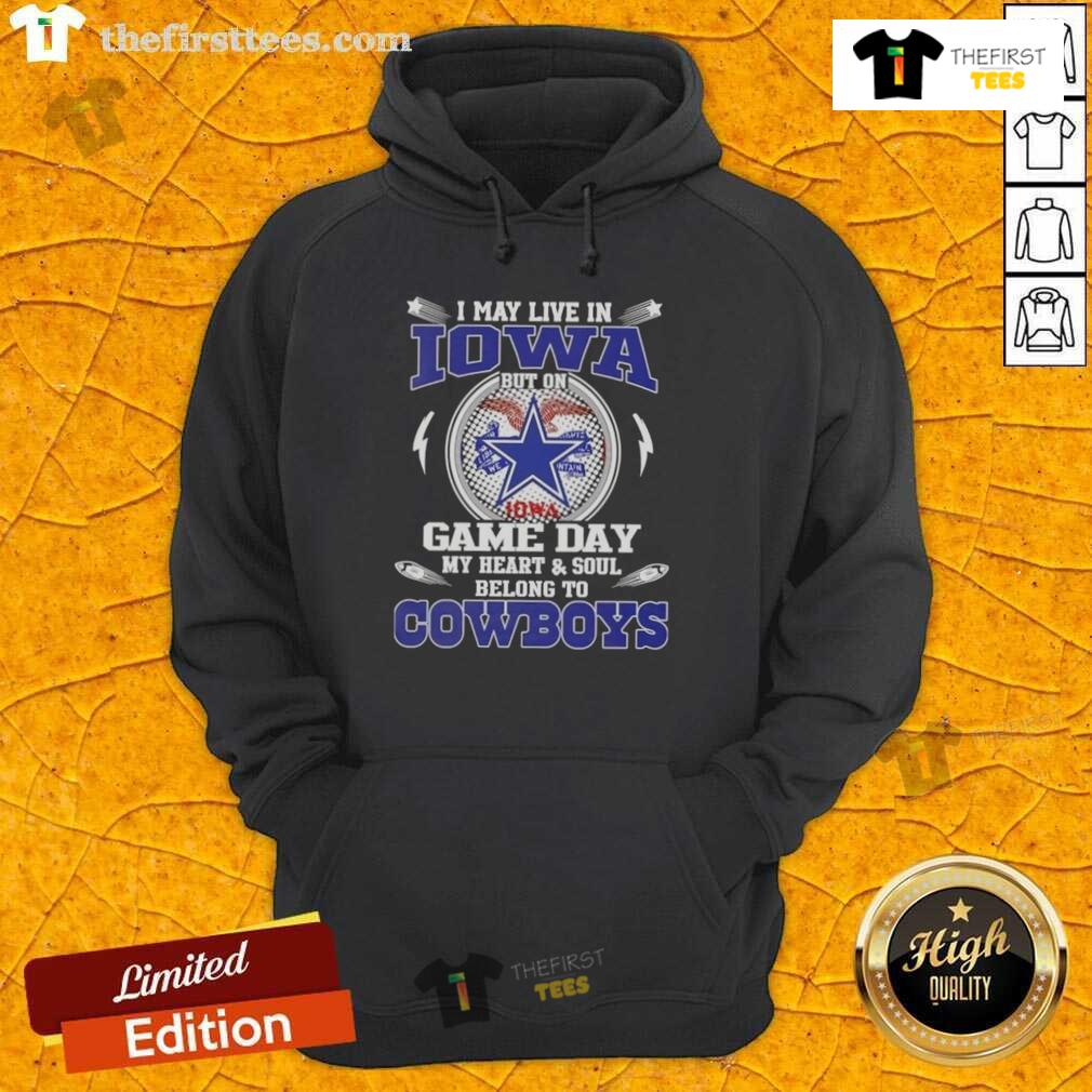 Alt Text: Dallas Cowboys football hoodie with 'I may live in Iowa but my heart belongs to Dallas Cowboys' slogan.