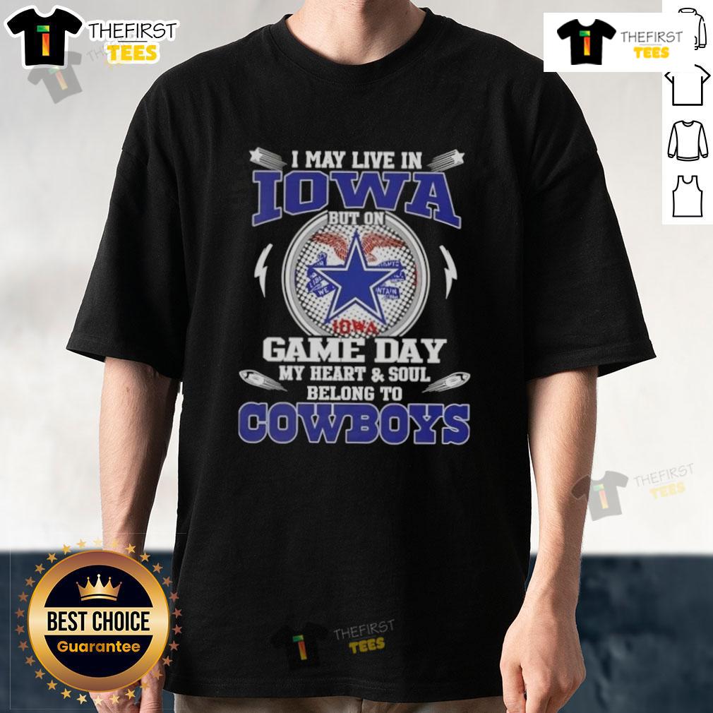Original 'I May Live In Iowa But On Game Day My Heart And Soul Belongs To Dallas Cowboys' T-Shirt for football fans.