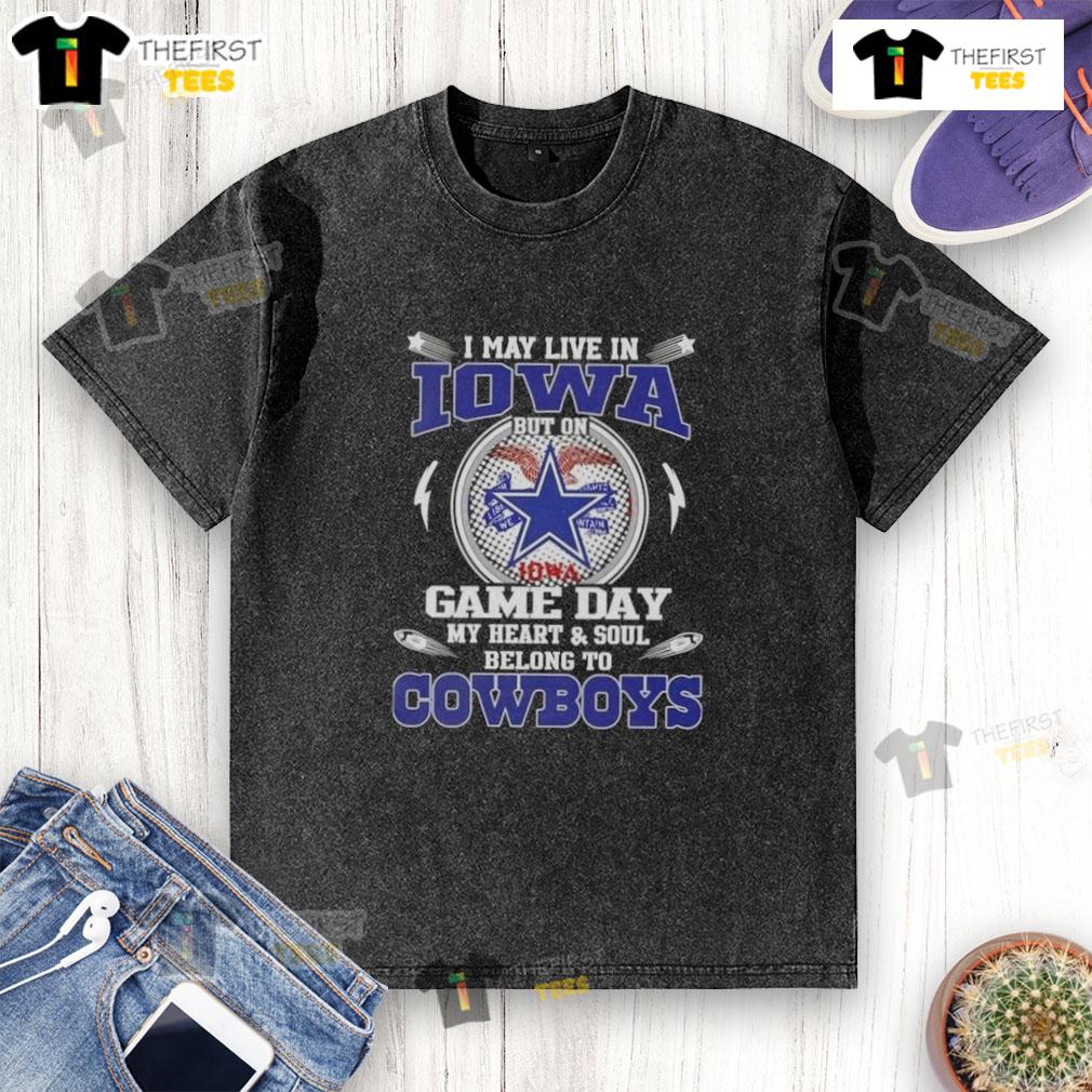 Washed t-shirt reading 'I may live in Iowa, but my heart and soul belongs to Dallas Cowboys football' for fans.