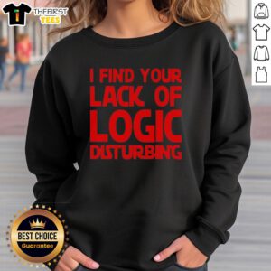 Premium 'I Find Your Lack of Logic Disturbing' sweatshirt in black, showcasing a bold graphic design for unique style.