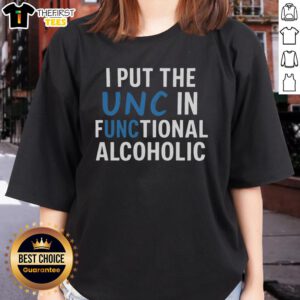 Premium 'I Put The UNC In Functional Alcoholic' ladies tee showcasing stylish design and comfortable fit for casual wear.