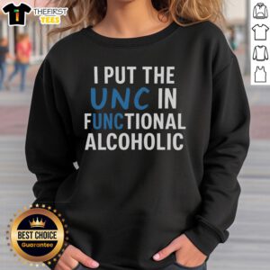Premium I Put The UNC In Functional Alcoholic Sweatshirt, stylish and cozy for casual outings and game day events.
