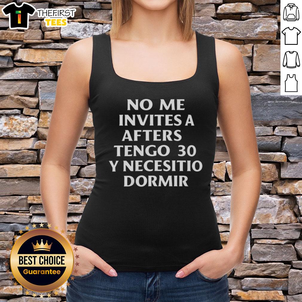 Premium No Me Invites A Afters Tengo 30 Y Necesito Dormir 2025 tank top, stylish design for casual wear.
