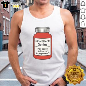 Premium Pills Side Effect Genius tank top featuring humorous text about autism and superpowers, perfect for casual wear.