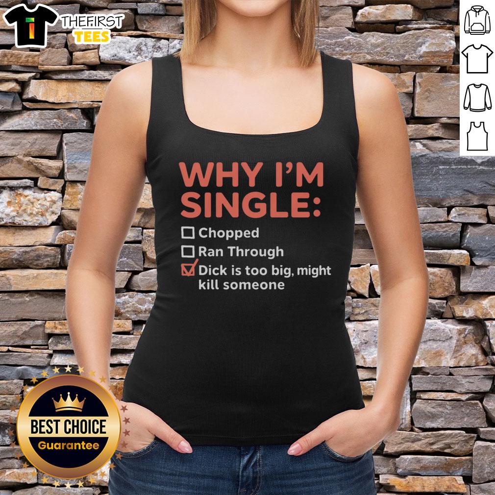 Premium tank top featuring 'Why I'm Single: Chopped Ran Through Dick is Too Big, Might Kill Someone' design.