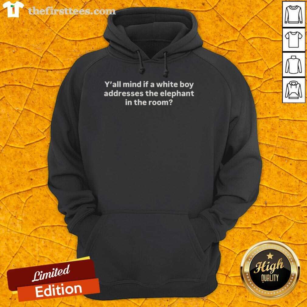 Alt Text: Premium Y'all Mind If A White Boy Addresses The Elephant In The Room Hoodie displayed on a hanger with stylish background.