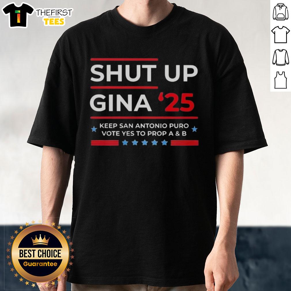 Top Shut Up Gina 2025 T-shirt promoting 'Vote Yes to Prop A and B' in San Antonio for community support.
