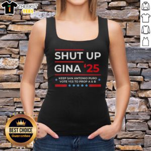 Top Shut Up Gina 2025 tank top promoting 'Vote Yes to Prop A and B' in San Antonio, vibrant design for supporters.