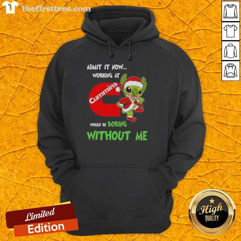 Alt Text: Top Stitch hoodie with 'Admit It Now, Working at Cummins Would Be Boring Without Me' slogan, perfect for Cummins fans.