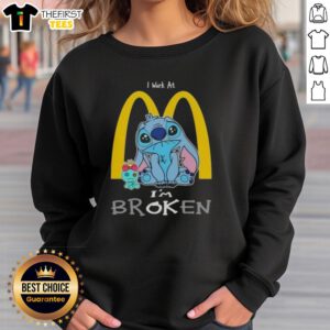 Cute Stitch sweatshirt I work at McDonald's, featuring a playful broken design for a fun casual look.