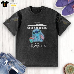 Cute Stitch I Work at Outback Steakhouse I'm Broken washed t-shirt featuring a playful design for casual wear.