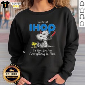 Cute tired Snoopy and Woodstock on 'I Work at IHOP It's Fine I'm Fine Everything is Fine' sweatshirt.