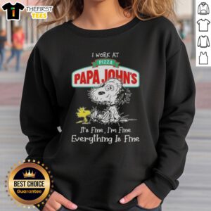 Alt Text: Cute Snoopy and Woodstock on a sweatshirt with I work at Pizza Papa John's, it's fine, I'm fine, everything is fine.