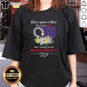 Good Once Upon a Time There Was a Girl Who Loved Horses and New York Giants Ladies Tee featuring a whimsical design.