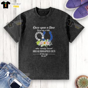 Hot washed t-shirt featuring 'Once Upon A Time There Was A Girl Who Loved Horses and Indianapolis Colts' design.