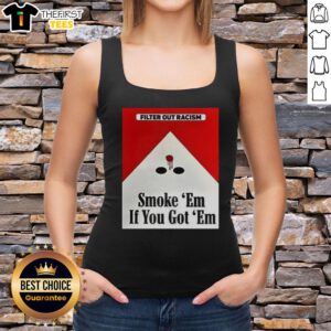 Awesome Filter Out Racism Smoke Em If You Got Em Tank Top showcasing a bold anti-racism message in vibrant colors.
