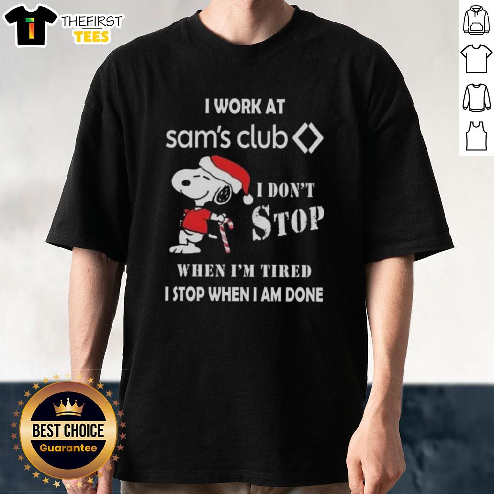Cute Snoopy Christmas T-Shirt saying I Work At Sam's Club, I Don't Stop When I'm Tired, I Stop When I'm Done.