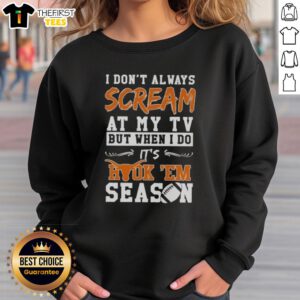 Alt Text: Funny Texas Longhorns sweatshirt featuring I Don't Always Scream At My TV, But When I Do It's Hook 'Em design.