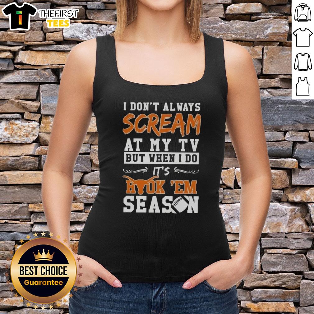 Funny Texas Longhorns tank top featuring I don't always scream at my TV, but when I do, it's Hook 'Em season.