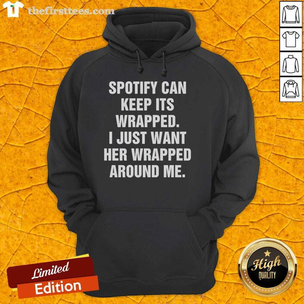 Cozy hoodie with 'Happy Spotify Can Keep Its Wrapped I Just Want Her Wrapped Around Me' design, perfect for music lovers.