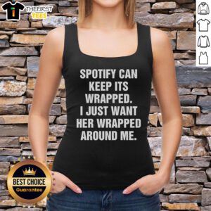Happy Spotify tank top featuring 'I just want her wrapped around me' design, perfect for music lovers and casual wear.