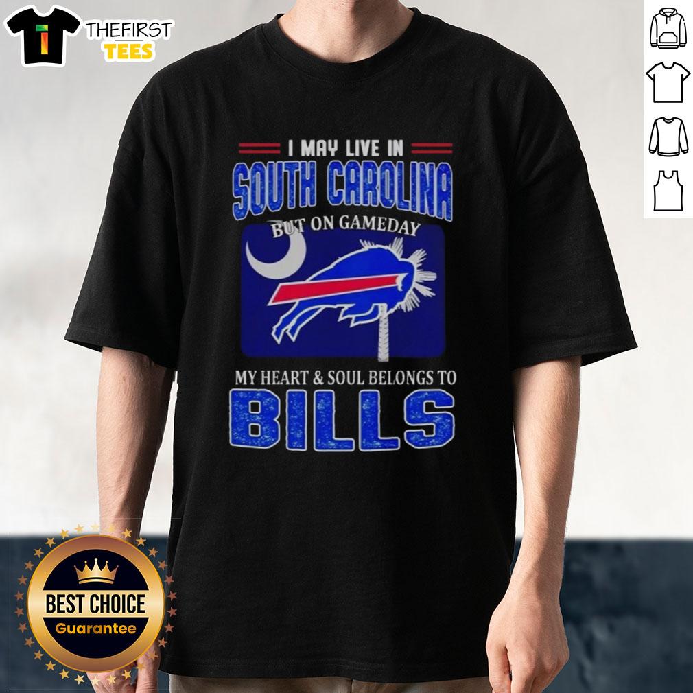 Nice I May Live In South Carolina But On Gameday My Heart And Soul Belongs To Bills T-Shirt in vibrant blue and white.