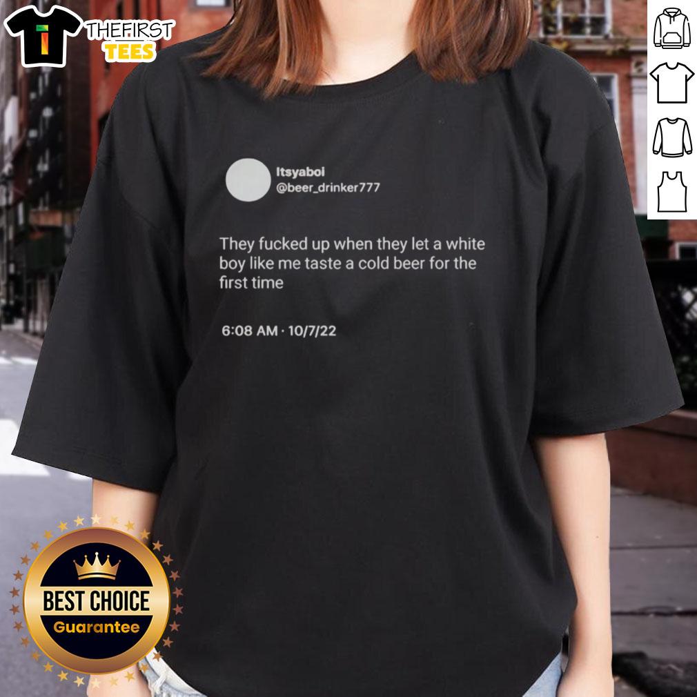 Nice ItsYaBoi graphic tee featuring a humorous quote about tasting cold beer for the first time.