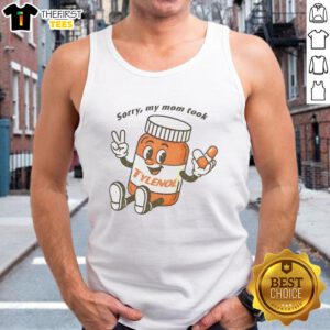 Cartoon tank top featuring 'Please Be Patient, Sorry My Mom Took Tylenol' design in playful typography.