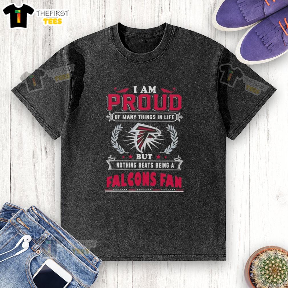 Official I Am Proud Of Many Things In Life But Nothing Beats Being A Atlanta Falcons Fan washed t-shirt design.