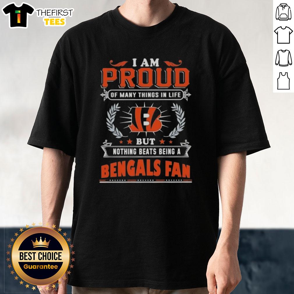 Official I Am Proud Of Many Things In Life But Nothing Beats Being A Cincinnati Bengals Fan T-Shirt design.