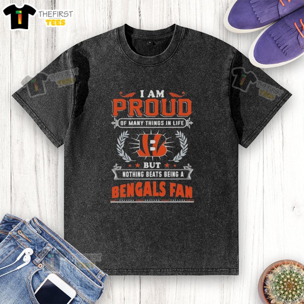 Alt Text: Cincinnati Bengals fan t-shirt with the phrase 'I Am Proud Of Many Things In Life, But Nothing Beats Being A Bengals Fan.'