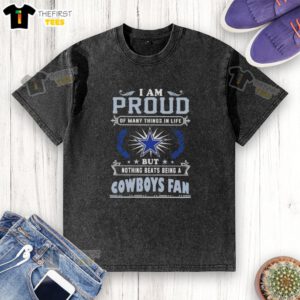 Washed T-shirt with 'I Am Proud Of Many Things In Life, But Nothing Beats Being A Dallas Cowboys Fan' slogan.
