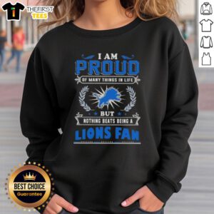 Alt Text: Detroit Lions fan sweatshirt featuring 'I Am Proud Of Many Things In Life, But Nothing Beats Being A Detroit Lions Fan' design.