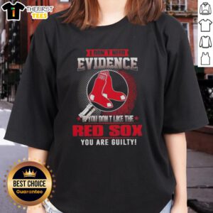 Boston Red Sox ladies tee featuring 'I Don't Need Evidence' slogan, perfect for passionate fans and sports enthusiasts.