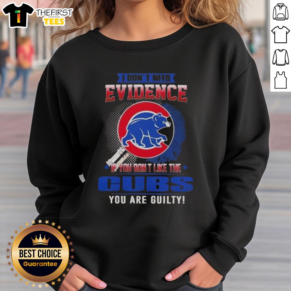 Alt Text: Chicago Cubs sweatshirt with 'I Don't Need Evidence' slogan, perfect for fans who love the team.