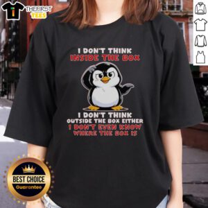 Official I Dont Think Inside The Box I Dont Think Outside The Box Either Ladies Tee in stylish design and vibrant color.