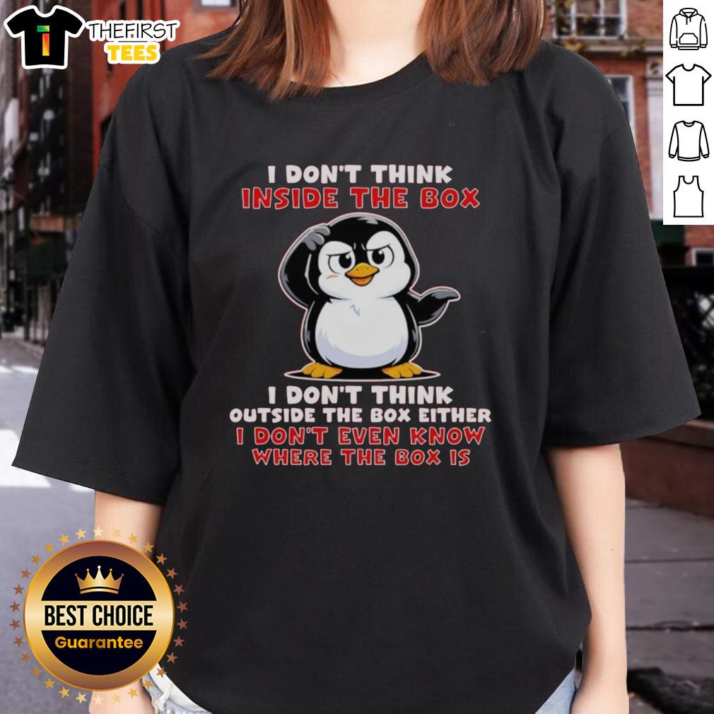 Official I Dont Think Inside The Box I Dont Think Outside The Box Either Ladies Tee in stylish design and vibrant color.