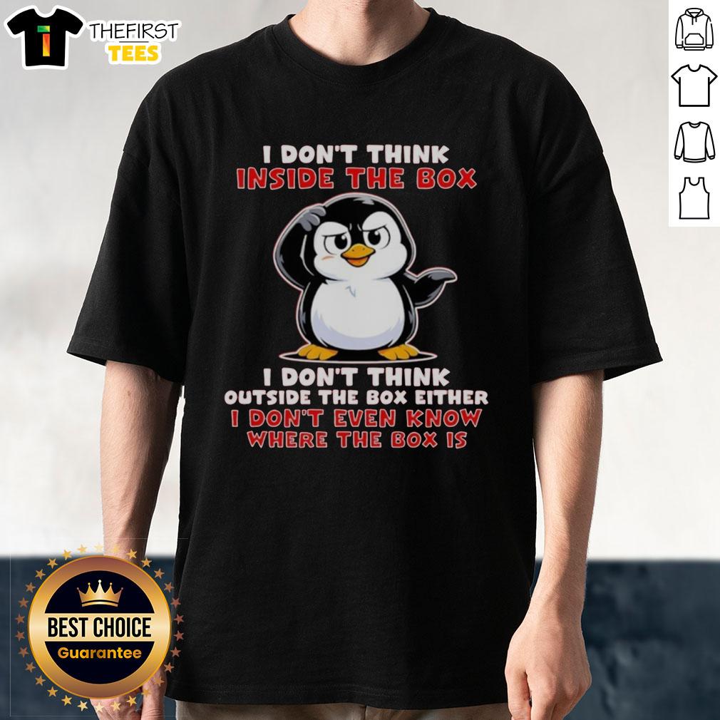 Alt Text: Official I Don'T Think Inside The Box I Don'T Think Outside The Box Either T-Shirt in black with bold white text.
