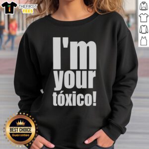 Official Im Your Toxico Sweatshirt in black, featuring bold white lettering, perfect for casual streetwear style.