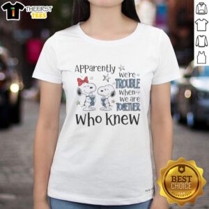 Official Peanuts Snoopy tee featuring 'Apparently We're Trouble When We're Together' design for ladies.