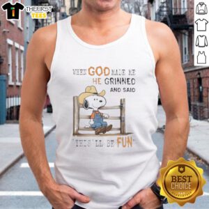 Alt Text: Official Peanuts Snoopy Cowboy tank top featuring 'When God Made Me He Grinned And Said This'll Be Fun' design.