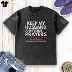 Alt Text: Original 'Keep My Husband In Your Prayers' washed t-shirt, perfect for humor and support in relationships.