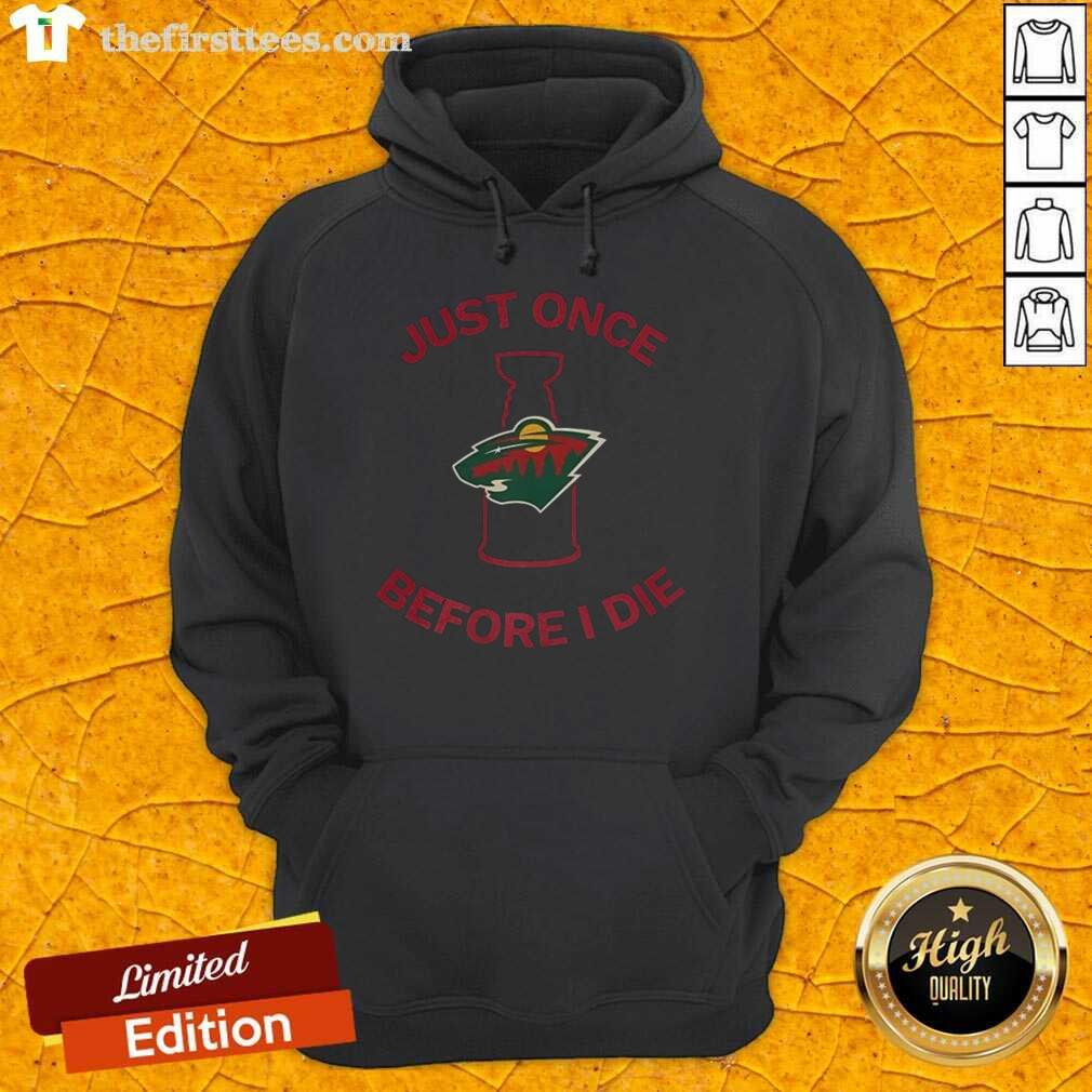 Original Minnesota Wild Just Once Before I Die hoodie featuring team colors and logo, perfect for fans and collectors.