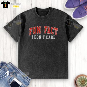 Premium Fun Fact I Don't Care text on a washed t-shirt, perfect for casual wear and expressing a laid-back attitude.