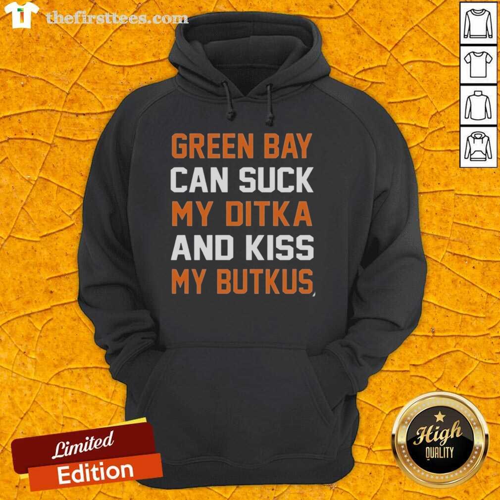Premium Green Bay Can Suck My Ditka And Kiss My Butkus Hoodie featuring bold text and a stylish design.