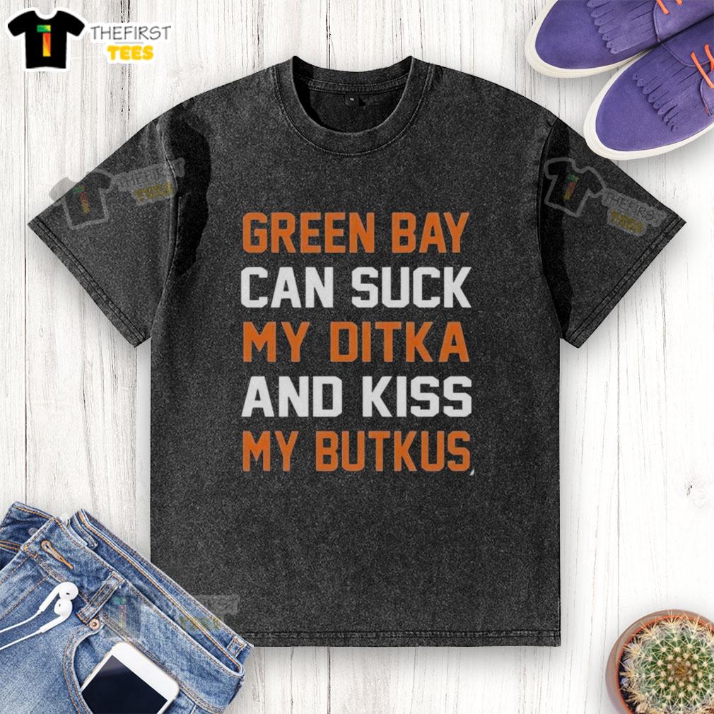 Premium Green Bay Can Suck My Ditka and Kiss My Butkus washed T-shirt featuring bold graphics and a stylish fit.