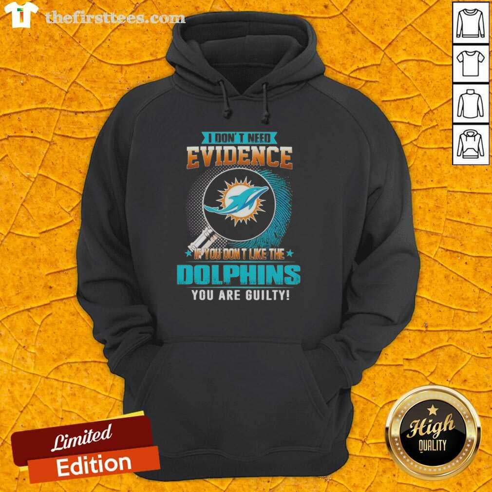Alt Text: Premium hoodie featuring 'If You Don't Like The Miami Dolphins, You Are Guilty' slogan in bold print.