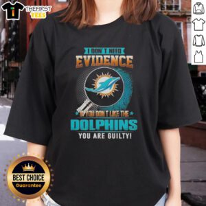 Premium 'I Don't Need Evidence' Miami Dolphins ladies tee showcasing team spirit and fun attitude for fans.